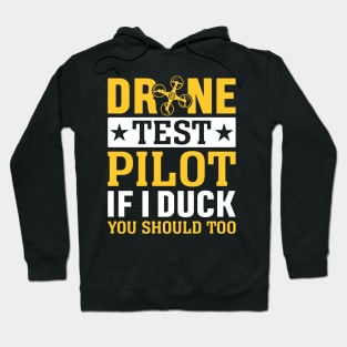 Drone Test Pilot - If I Duck You Should Too Hoodie